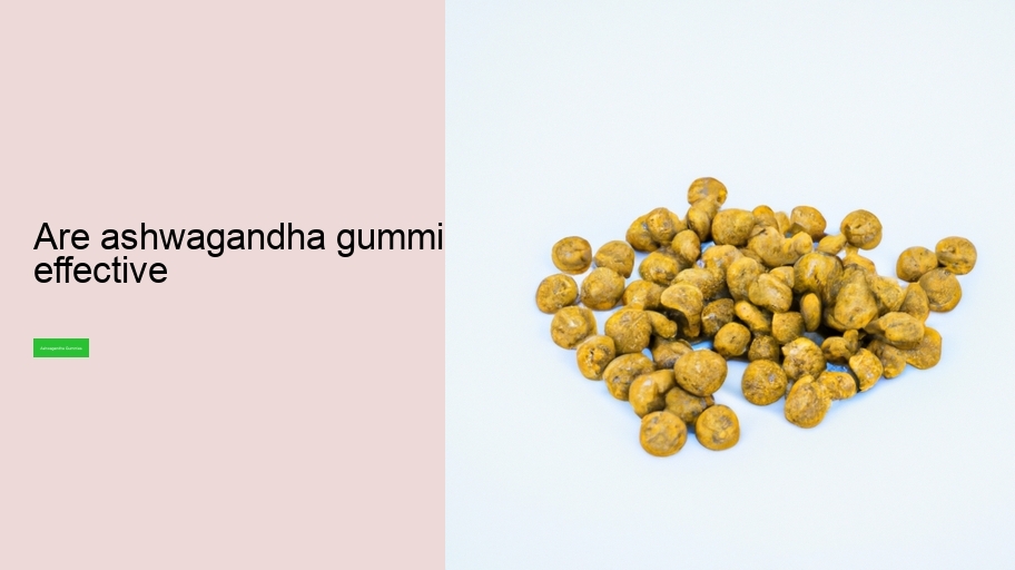 are ashwagandha gummies effective