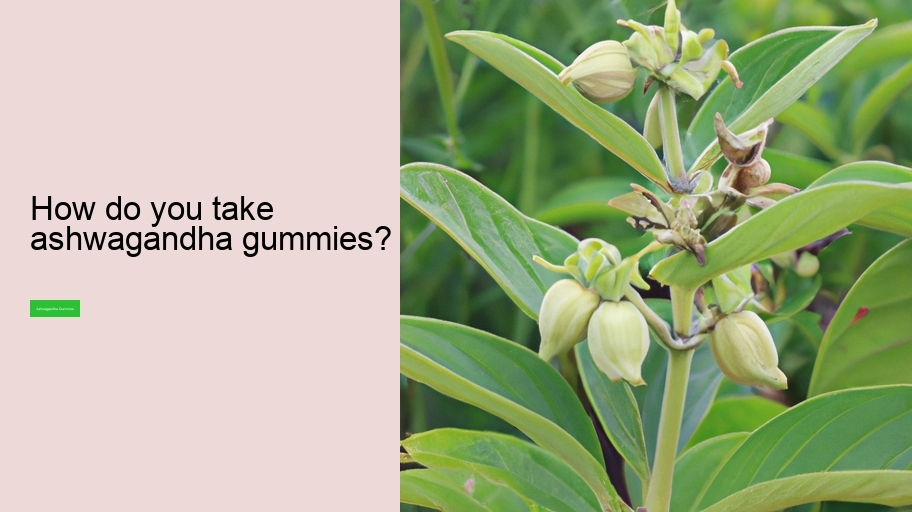 How do you take ashwagandha gummies?
