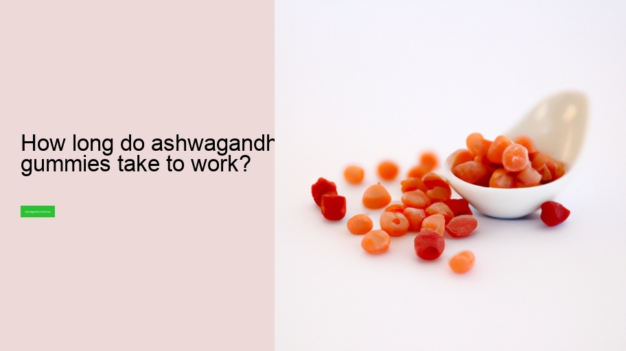 How long do ashwagandha gummies take to work?
