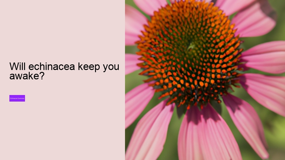 Will echinacea keep you awake?