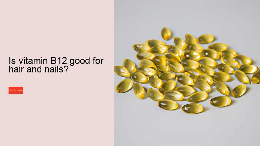 Is vitamin B12 good for hair and nails?