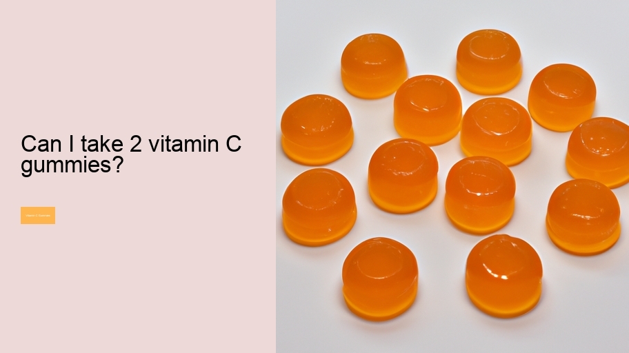 Can I take 2 vitamin C gummies?